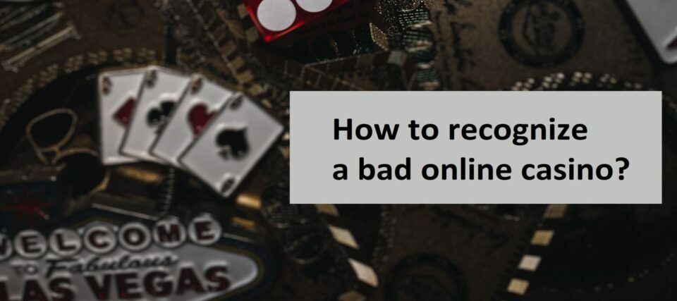 How to recognize a bad online casino?